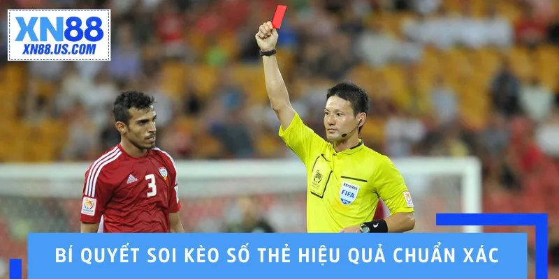 Bí quyết soi kèo số thẻ hiệu quả chuẩn xác
