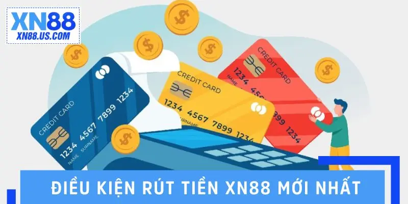 Cập nhật điều kiện rút tiền XN88 mới nhất 2025