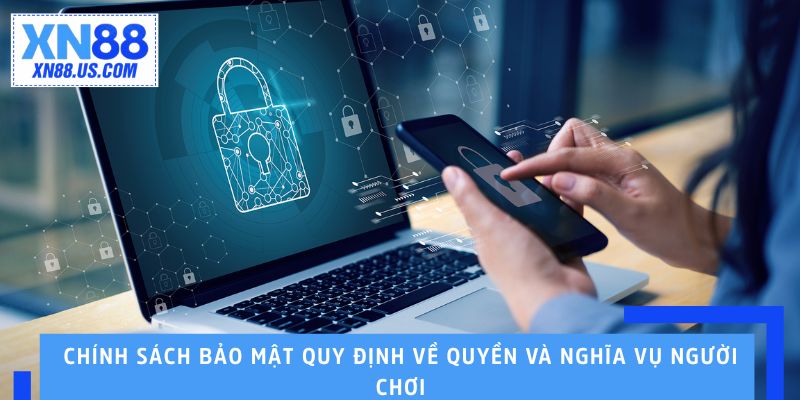 Chính sách bảo mật quy định về quyền và nghĩa vụ người chơi