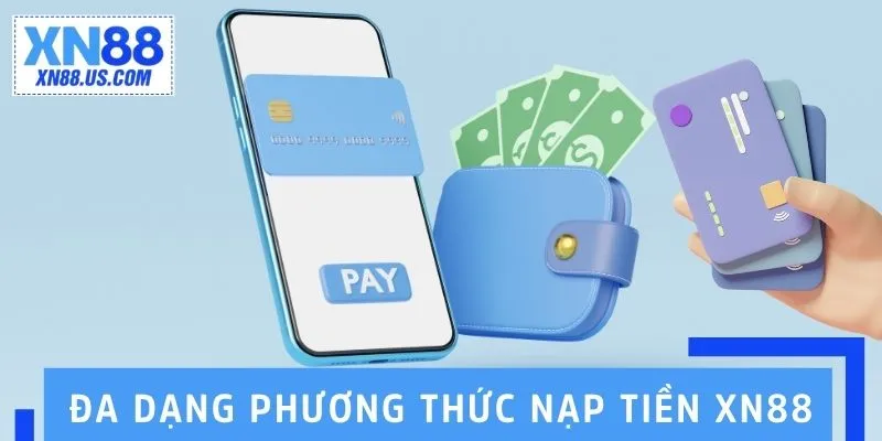 Đa dạng lựa chọn phương thức nạp tiền XN88