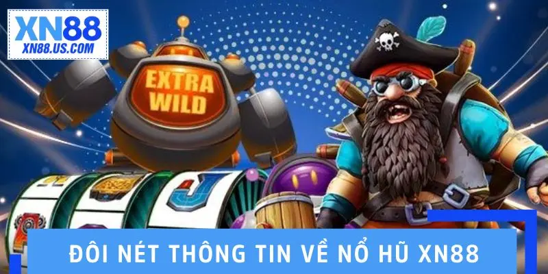 Đôi nét thông tin về nổ hũ XN88