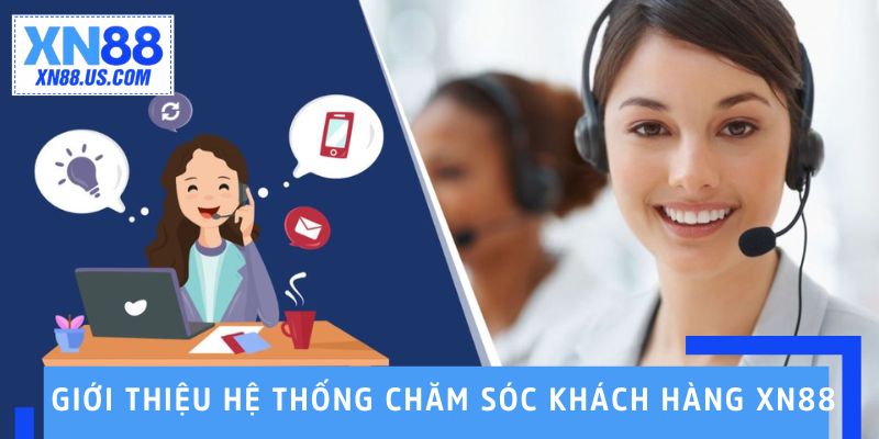 Giới thiệu sơ lược về hệ thống chăm sóc khách hàng XN88 Giới thiệu sơ lược về hệ thống chăm sóc khách hàng XN88