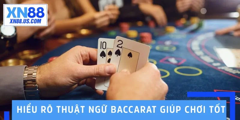 Hiểu rõ thuật ngữ Baccarat giúp bạn chơi tốt hơn