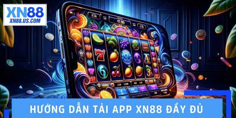 Hướng dẫn tải app XN88 đầy đủ cho cả hai nền tảng phổ biến