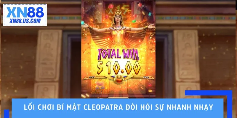 Lối chơi Bí Mật Cleopatra đòi hỏi sự nhanh nhạy