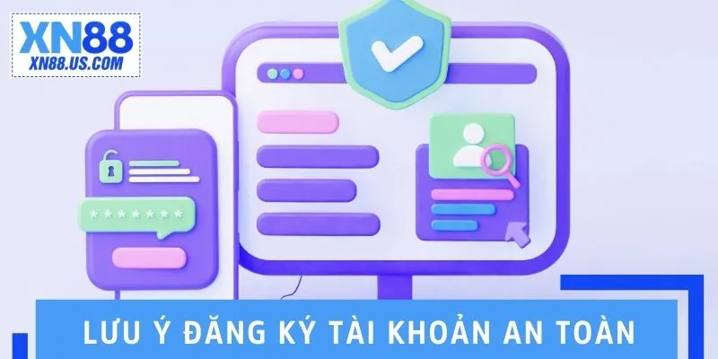 Lưu ý đăng ký tài khoản đảm bảo an toàn