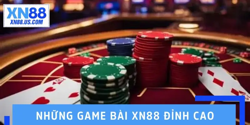 Những game bài XN88 đỉnh cao được yêu thích nhất năm 2025