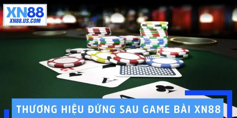 Những thương hiệu đứng sau game bài XN88 đình đám