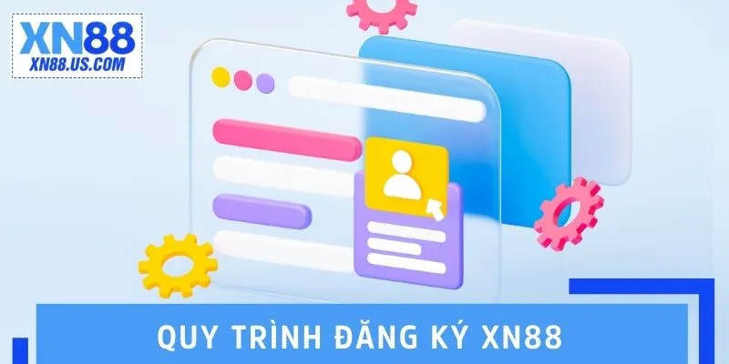 Quy trình đăng ký XN88 đơn giản và nhanh chóng