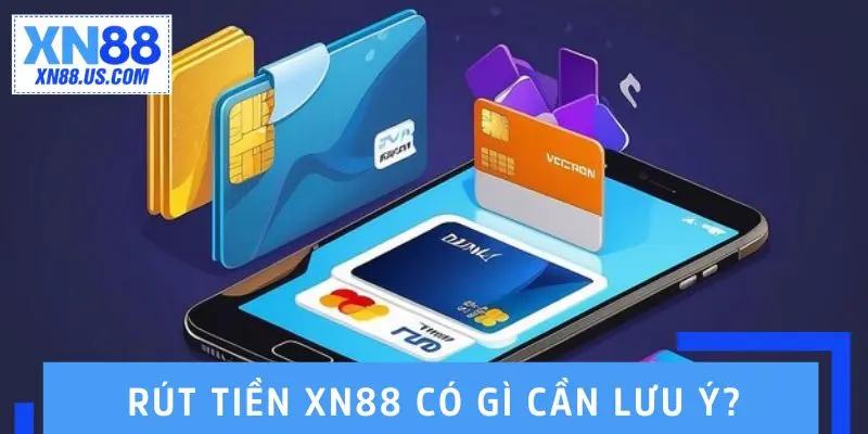 Rút tiền XN88 có gì cần lưu ý? Câu trả lời dành cho bạn