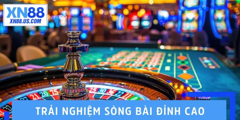 Sòng bài đỉnh cao, trải nghiệm và lợi ích vượt trội