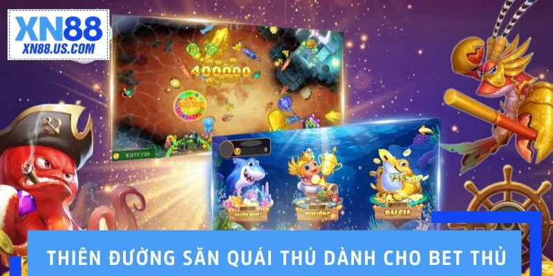 Thiên đường săn quái thú dành cho bet thủ