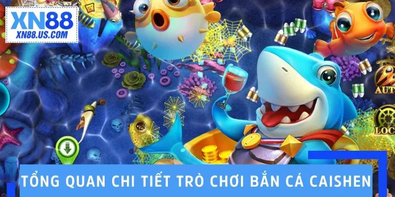 Tổng quan chi tiết trò chơi bắn cá CaiShen